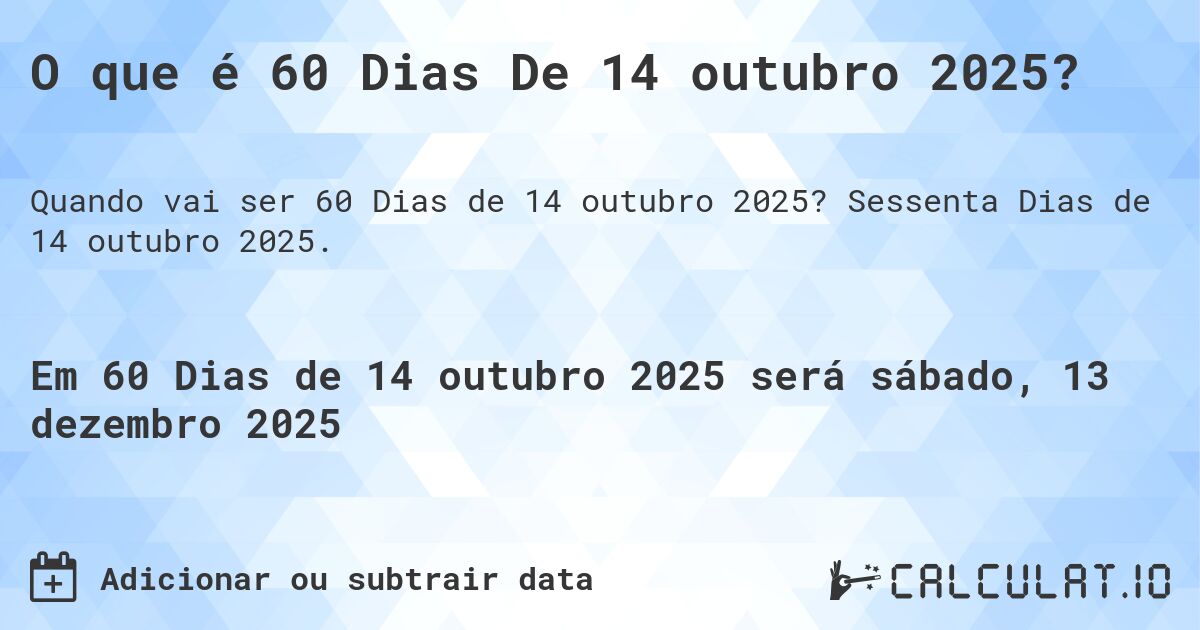O que é 60 Dias De 14 outubro 2025?. Sessenta Dias de 14 outubro 2025.