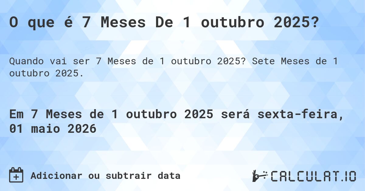 O que é 7 Meses De 1 outubro 2025?. Sete Meses de 1 outubro 2025.
