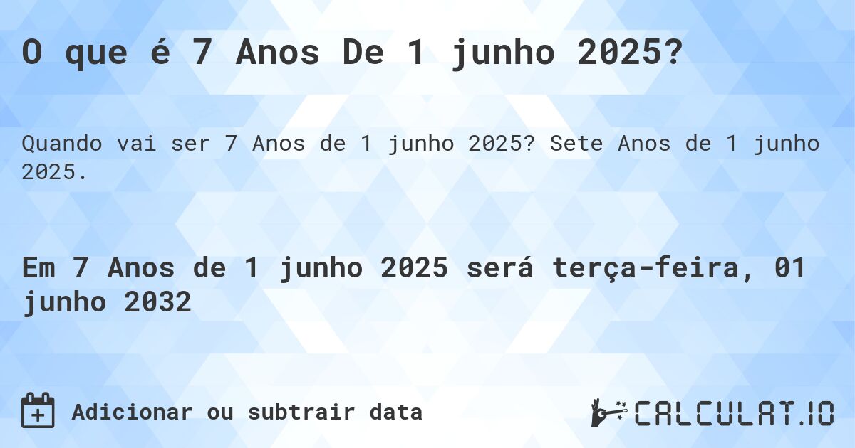 O que é 7 Anos De 1 junho 2025?. Sete Anos de 1 junho 2025.