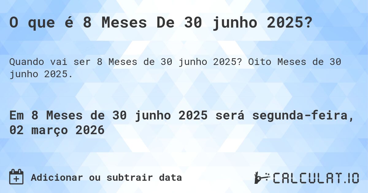 O que é 8 Meses De 30 junho 2025?. Oito Meses de 30 junho 2025.