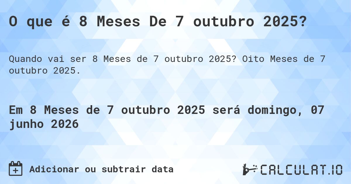 O que é 8 Meses De 7 outubro 2025?. Oito Meses de 7 outubro 2025.
