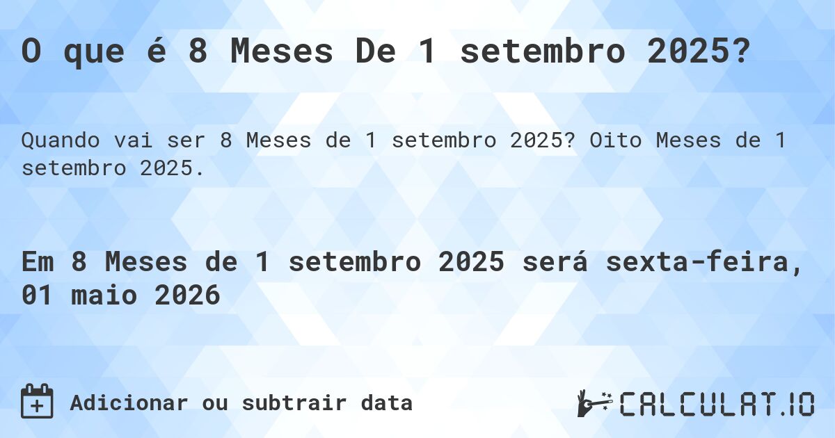 O que é 8 Meses De 1 setembro 2025?. Oito Meses de 1 setembro 2025.
