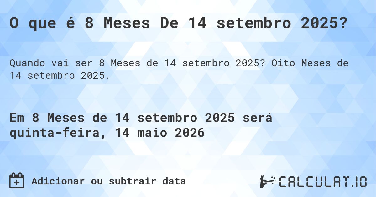 O que é 8 Meses De 14 setembro 2025?. Oito Meses de 14 setembro 2025.