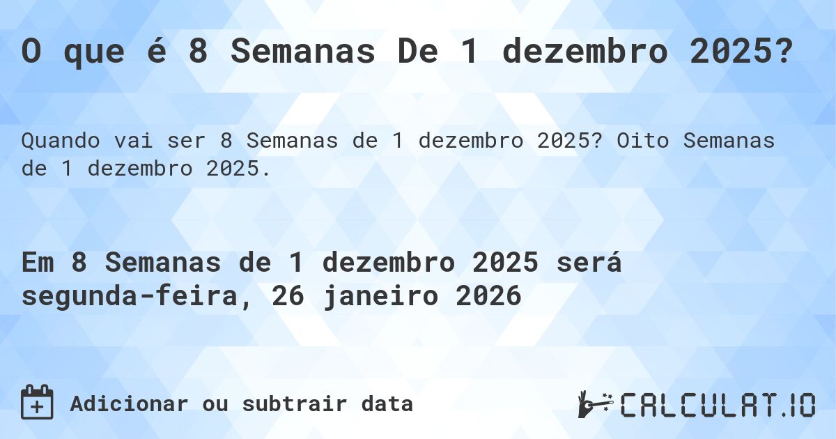 O que é 8 Semanas De 1 dezembro 2025?. Oito Semanas de 1 dezembro 2025.