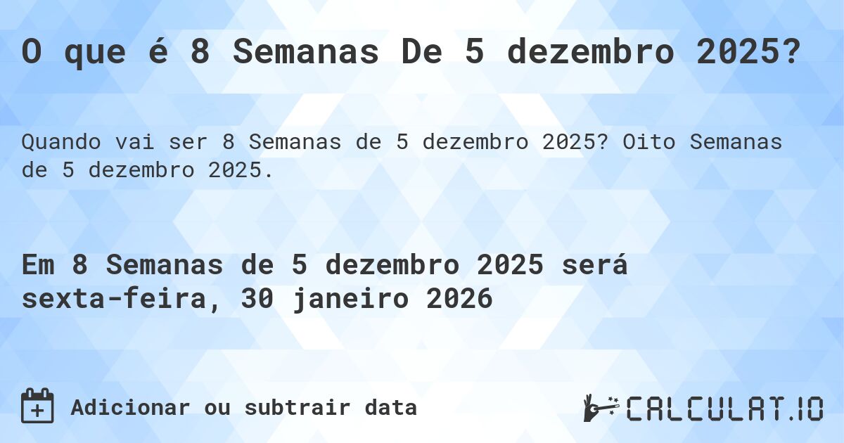 O que é 8 Semanas De 5 dezembro 2025?. Oito Semanas de 5 dezembro 2025.