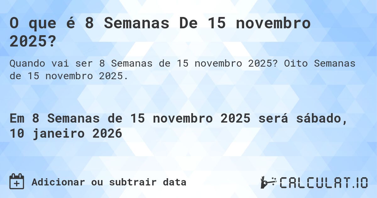 O que é 8 Semanas De 15 novembro 2025?. Oito Semanas de 15 novembro 2025.