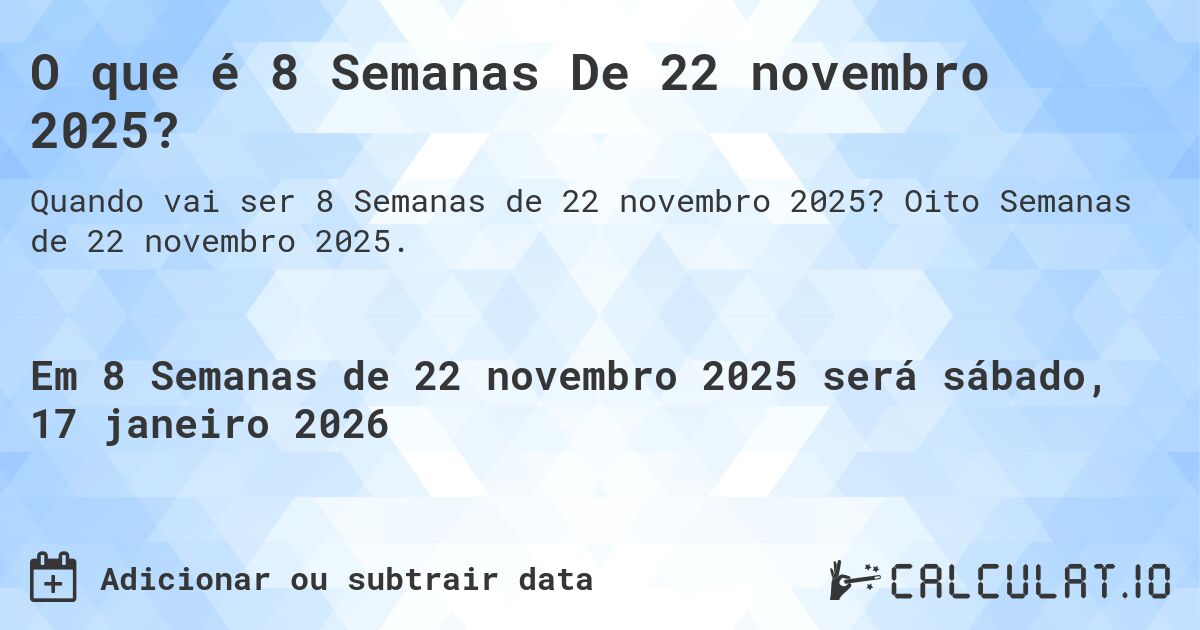 O que é 8 Semanas De 22 novembro 2025?. Oito Semanas de 22 novembro 2025.