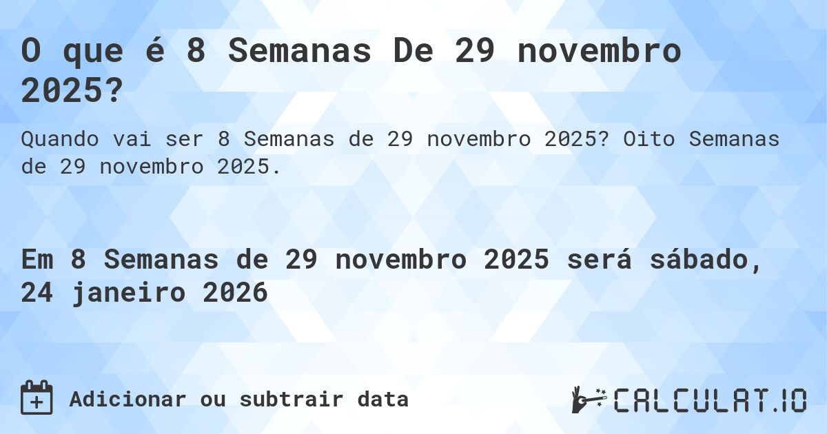 O que é 8 Semanas De 29 novembro 2025?. Oito Semanas de 29 novembro 2025.