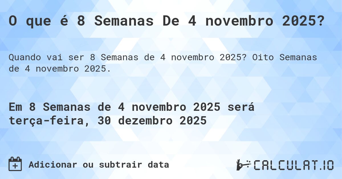 O que é 8 Semanas De 4 novembro 2025?. Oito Semanas de 4 novembro 2025.