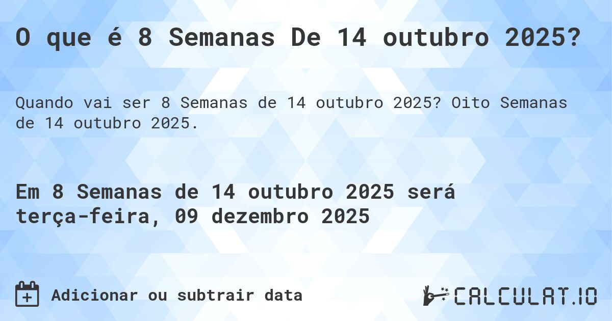 O que é 8 Semanas De 14 outubro 2025?. Oito Semanas de 14 outubro 2025.