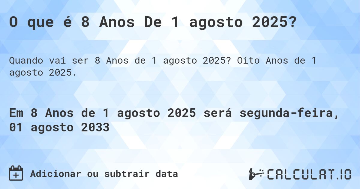 O que é 8 Anos De 1 agosto 2025?. Oito Anos de 1 agosto 2025.