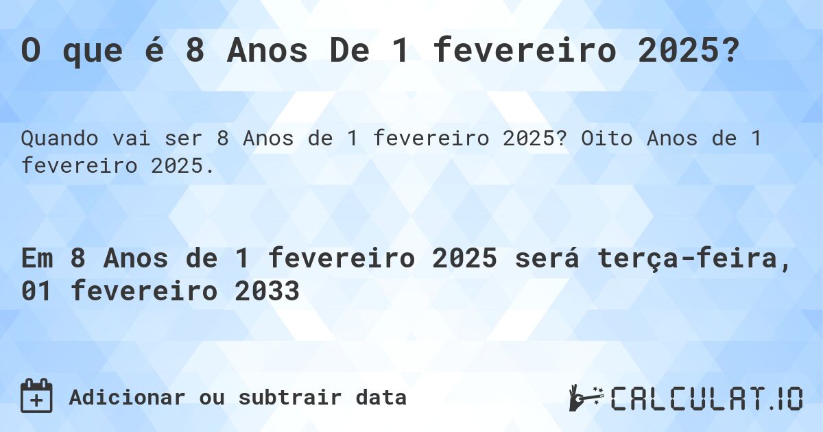 O que é 8 Anos De 1 fevereiro 2025?. Oito Anos de 1 fevereiro 2025.