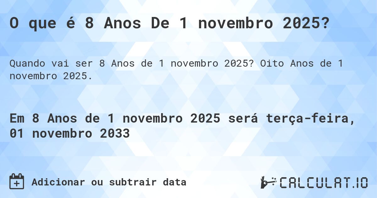 O que é 8 Anos De 1 novembro 2025?. Oito Anos de 1 novembro 2025.