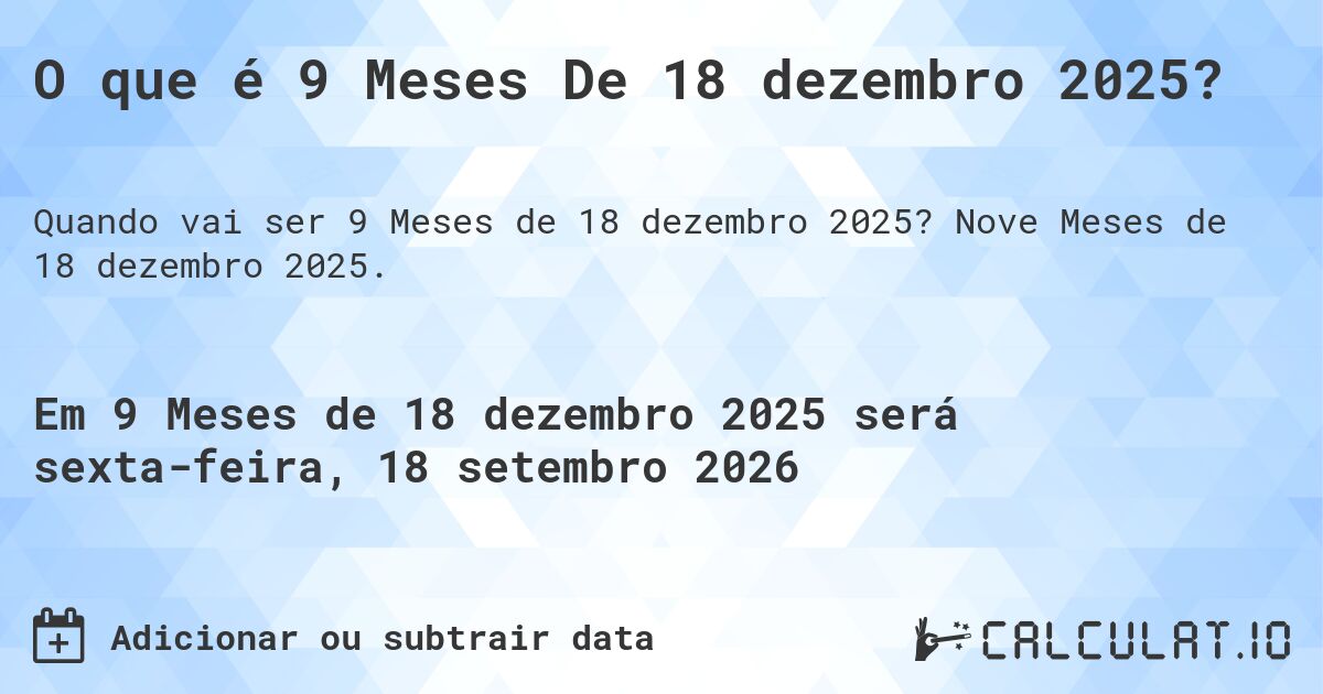 O que é 9 Meses De 18 dezembro 2025?. Nove Meses de 18 dezembro 2025.