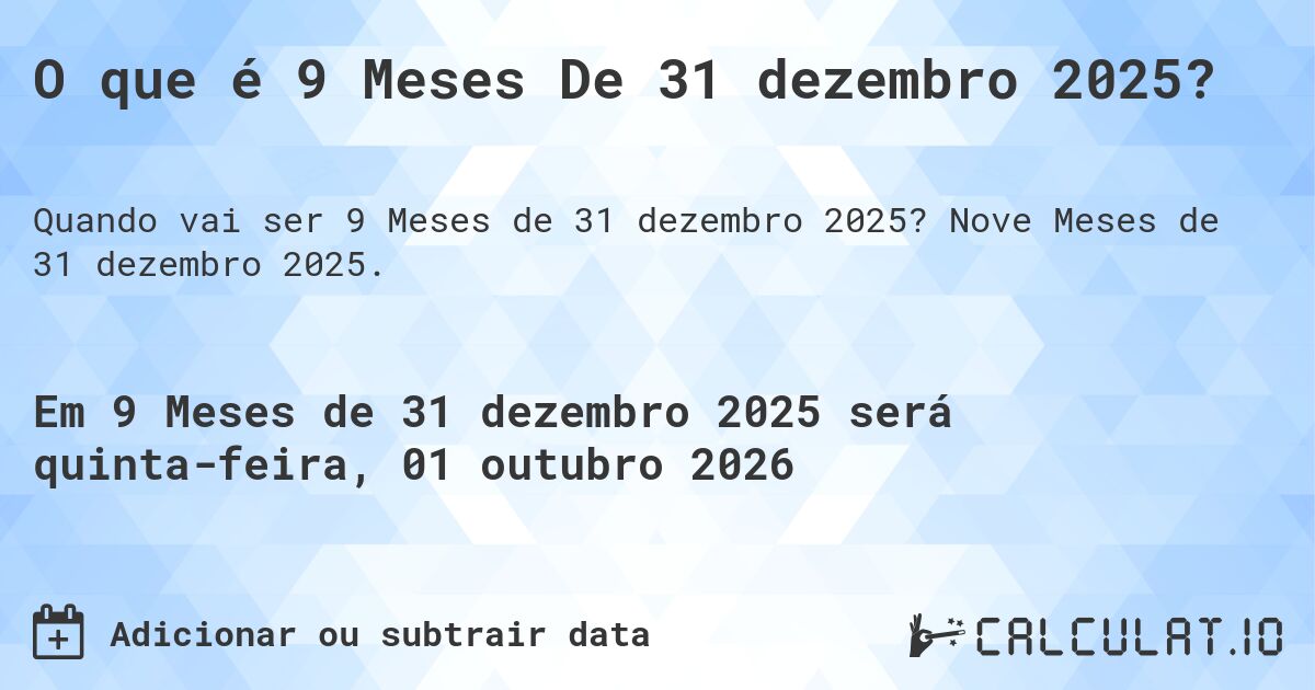 O que é 9 Meses De 31 dezembro 2025?. Nove Meses de 31 dezembro 2025.