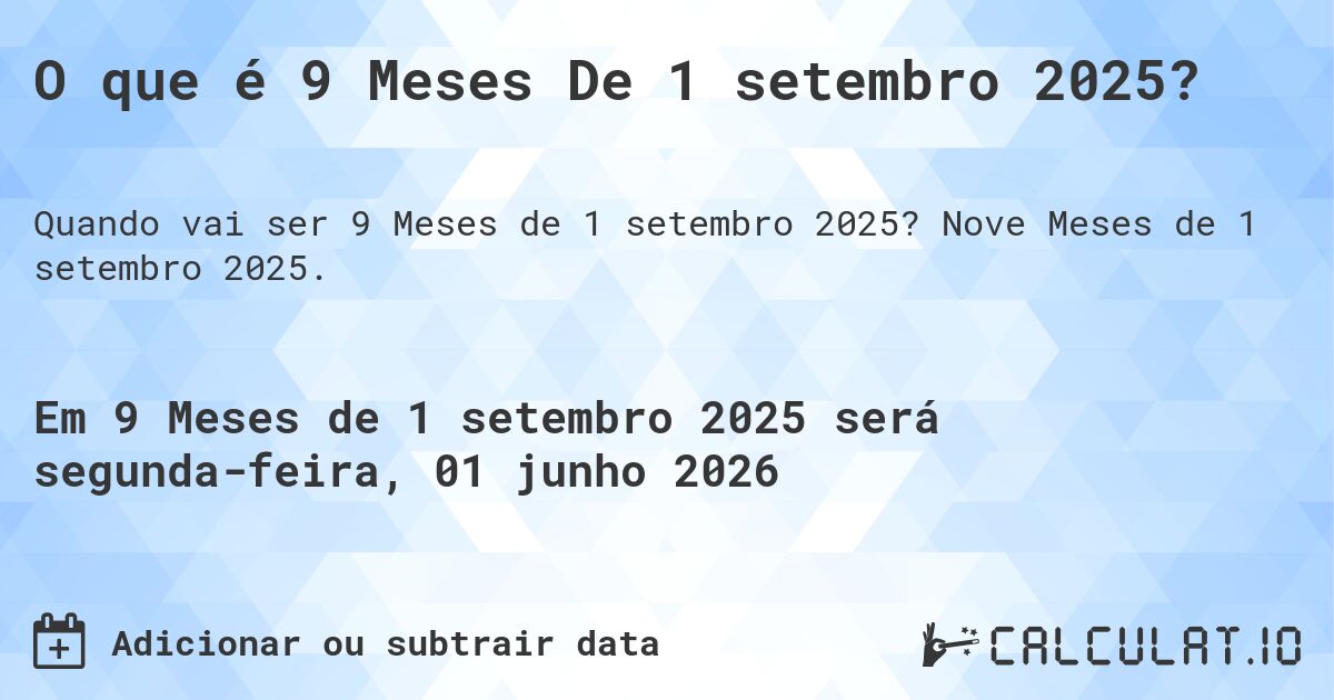 O que é 9 Meses De 1 setembro 2025?. Nove Meses de 1 setembro 2025.