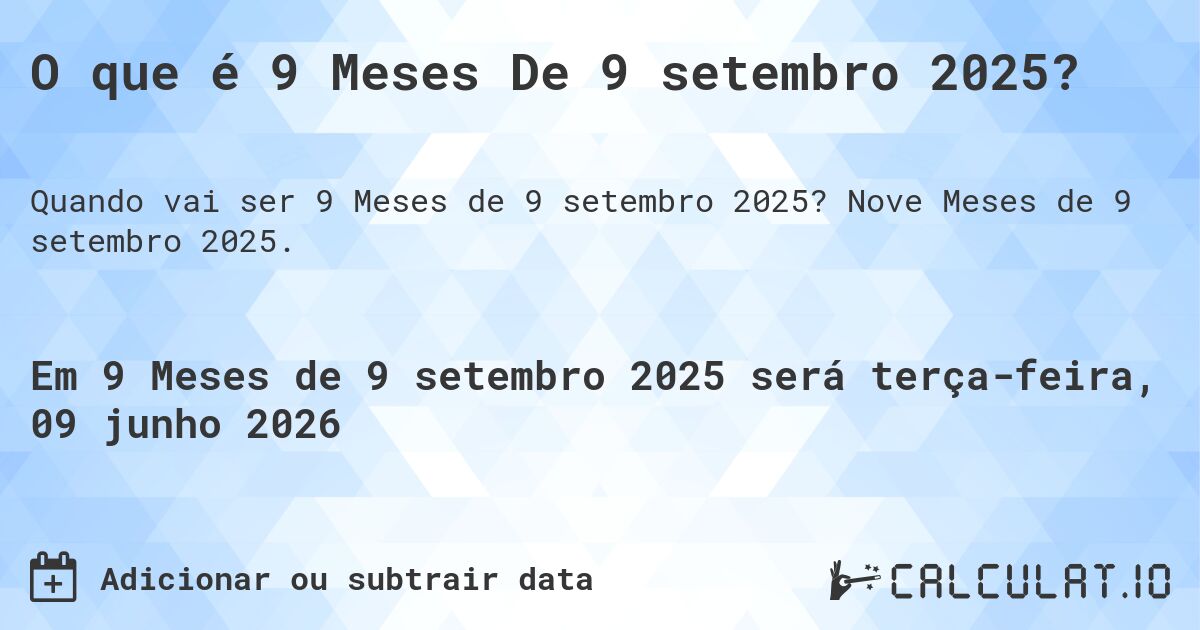 O que é 9 Meses De 9 setembro 2025?. Nove Meses de 9 setembro 2025.