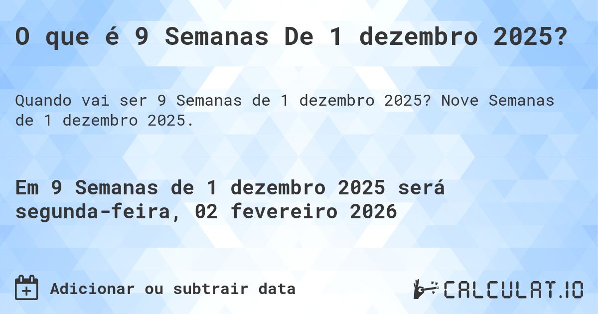 O que é 9 Semanas De 1 dezembro 2025?. Nove Semanas de 1 dezembro 2025.