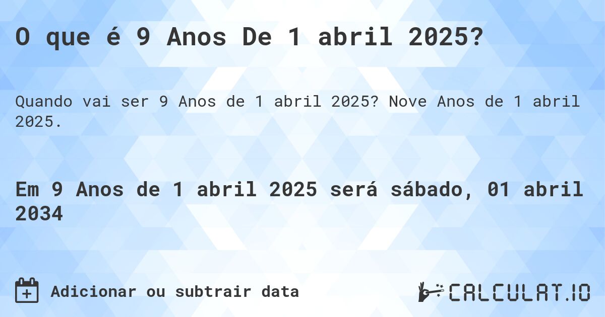 O que é 9 Anos De 1 abril 2025?. Nove Anos de 1 abril 2025.