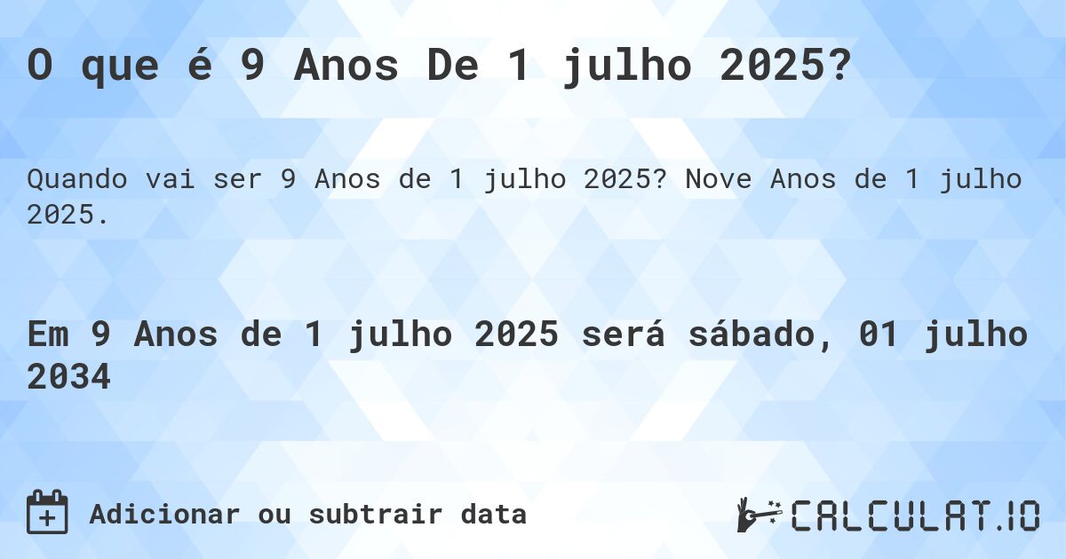 O que é 9 Anos De 1 julho 2025?. Nove Anos de 1 julho 2025.