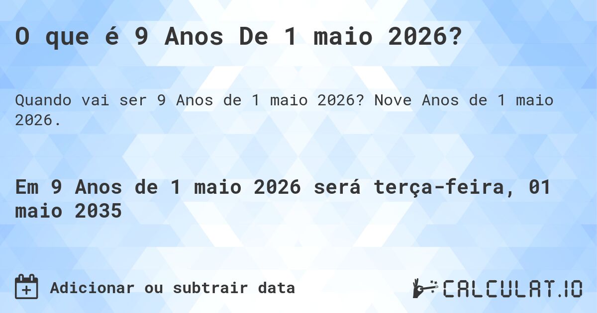 O que é 9 Anos De 1 maio 2026?. Nove Anos de 1 maio 2026.