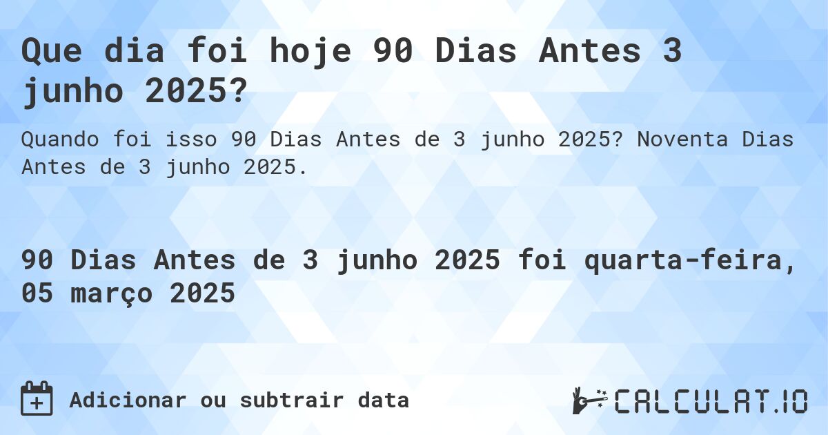 Que dia foi hoje 90 Dias Antes 3 junho 2025?. Noventa Dias Antes de 3 junho 2025.