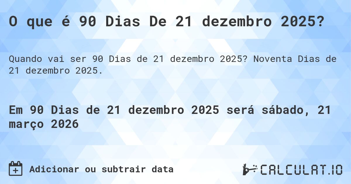 O que é 90 Dias De 21 dezembro 2025?. Noventa Dias de 21 dezembro 2025.