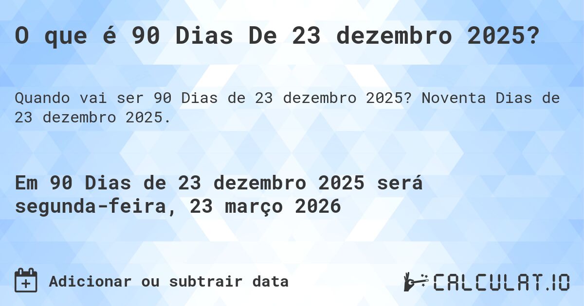 O que é 90 Dias De 23 dezembro 2025?. Noventa Dias de 23 dezembro 2025.