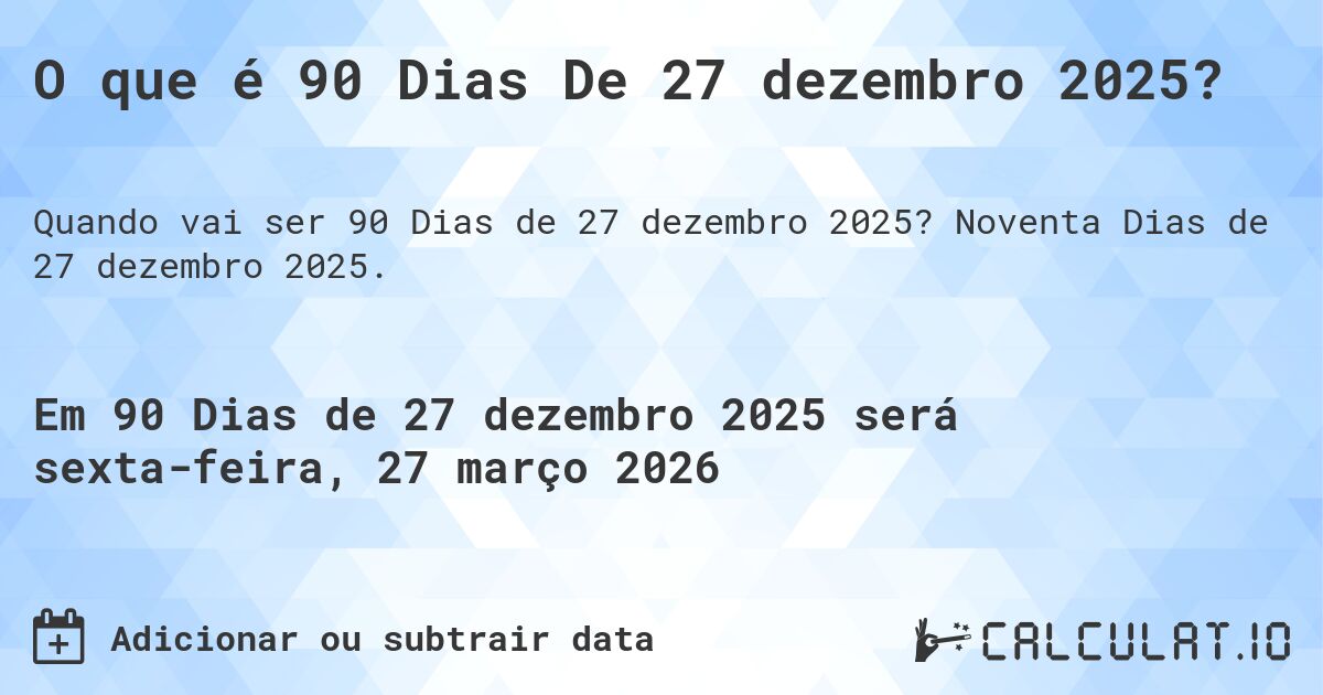 O que é 90 Dias De 27 dezembro 2025?. Noventa Dias de 27 dezembro 2025.