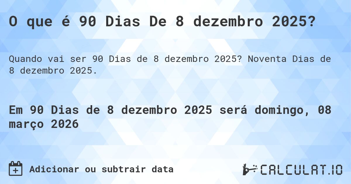 O que é 90 Dias De 8 dezembro 2025?. Noventa Dias de 8 dezembro 2025.
