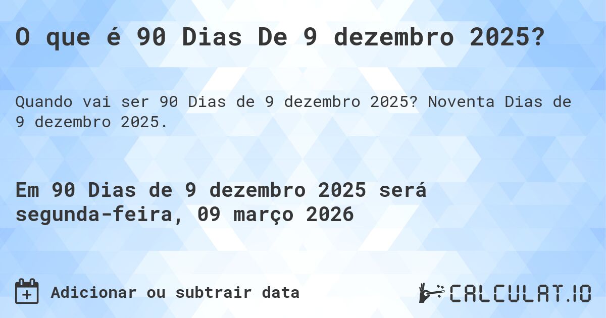 O que é 90 Dias De 9 dezembro 2025?. Noventa Dias de 9 dezembro 2025.
