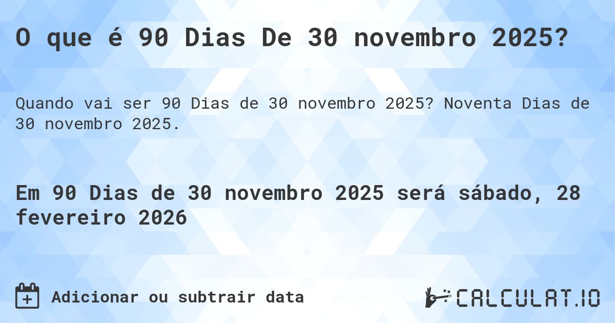 O que é 90 Dias De 30 novembro 2025?. Noventa Dias de 30 novembro 2025.