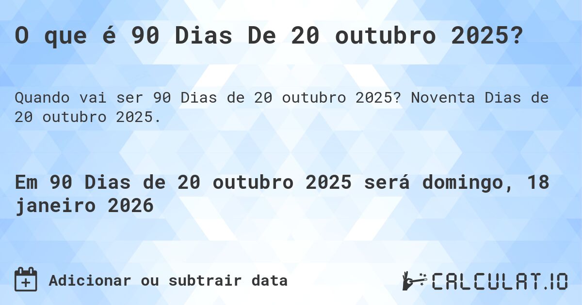 O que é 90 Dias De 20 outubro 2025?. Noventa Dias de 20 outubro 2025.