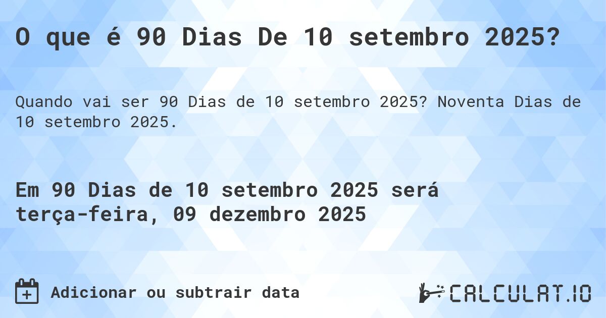 O que é 90 Dias De 10 setembro 2025?. Noventa Dias de 10 setembro 2025.