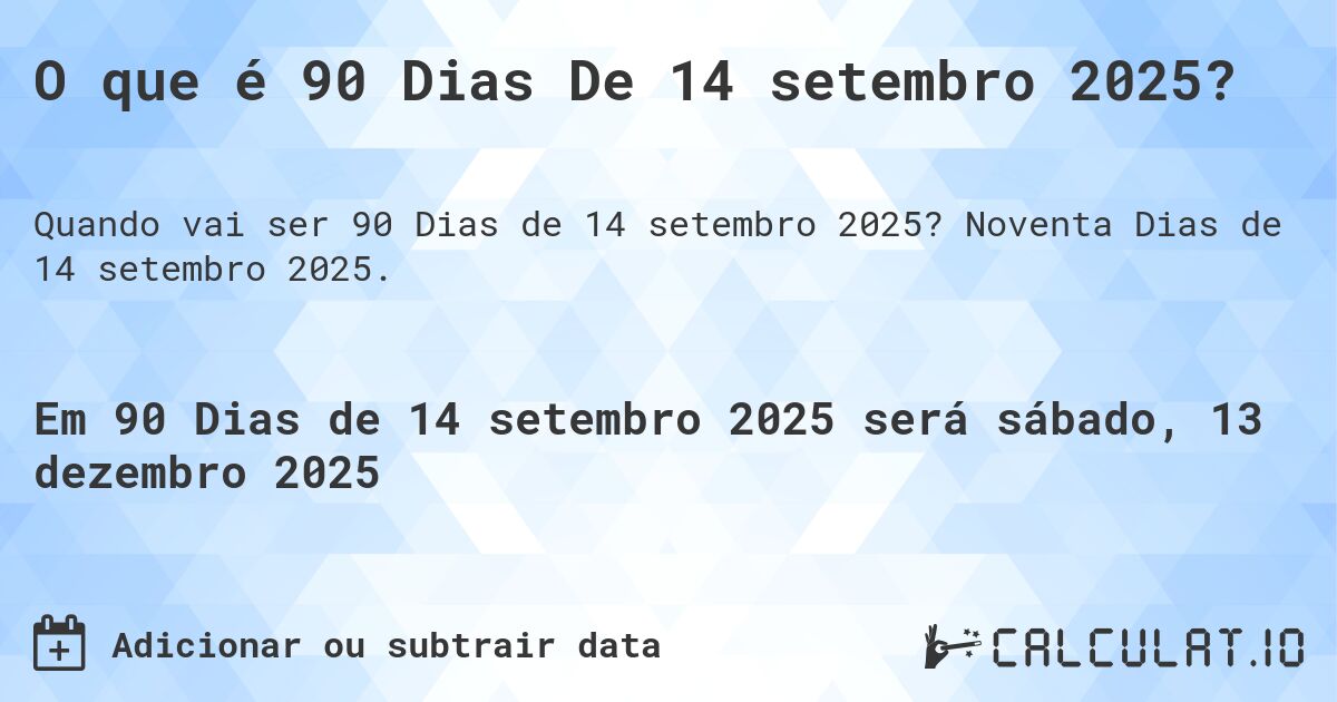 O que é 90 Dias De 14 setembro 2025?. Noventa Dias de 14 setembro 2025.