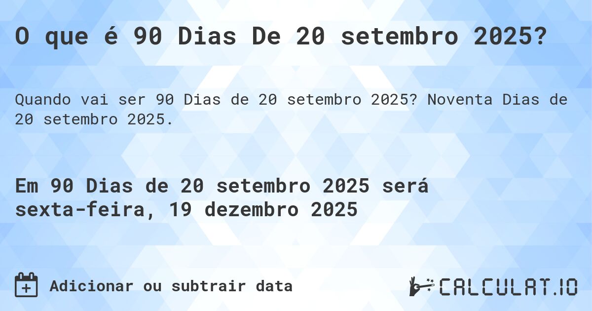 O que é 90 Dias De 20 setembro 2025?. Noventa Dias de 20 setembro 2025.