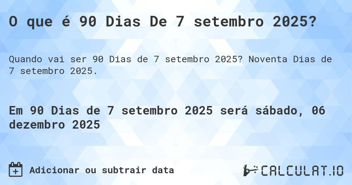 O que é 90 Dias De 7 setembro 2025?. Noventa Dias de 7 setembro 2025.