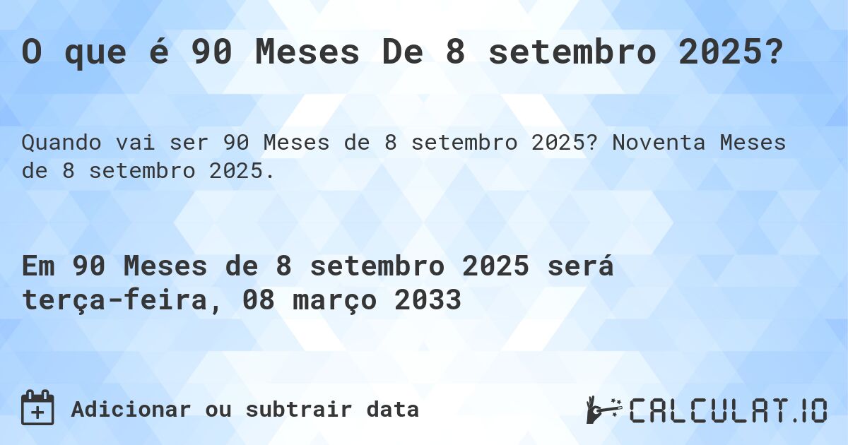 O que é 90 Meses De 8 setembro 2025?. Noventa Meses de 8 setembro 2025.