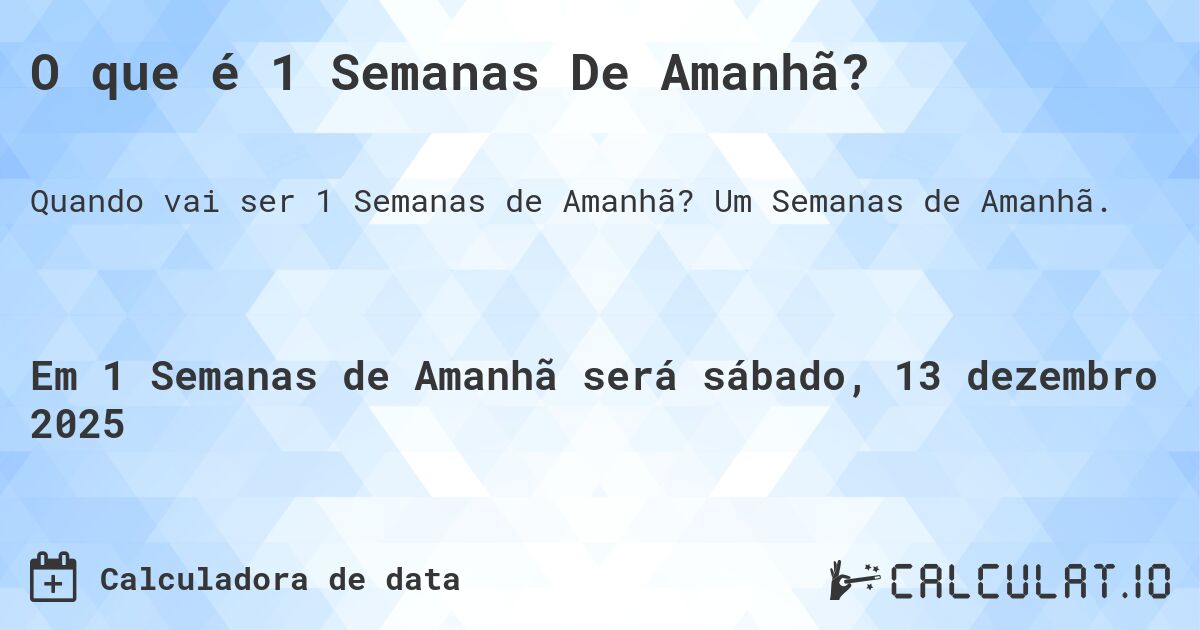 O que é 1 Semanas De Amanhã?. Um Semanas de Amanhã.