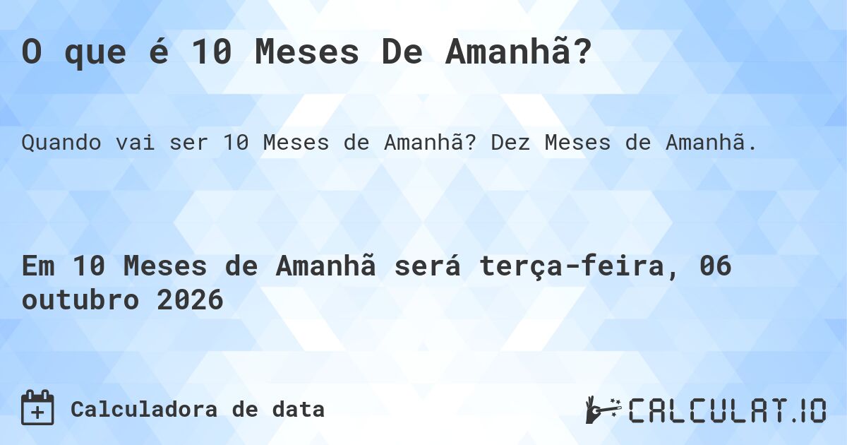 O que é 10 Meses De Amanhã?. Dez Meses de Amanhã.