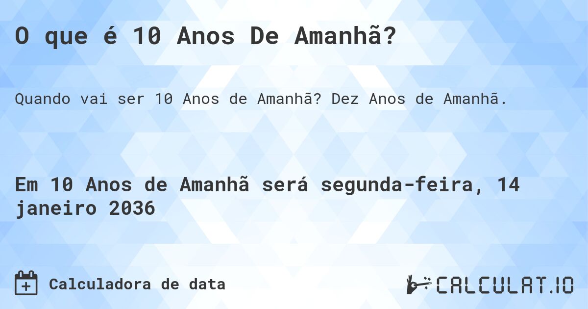 O que é 10 Anos De Amanhã?. Dez Anos de Amanhã.