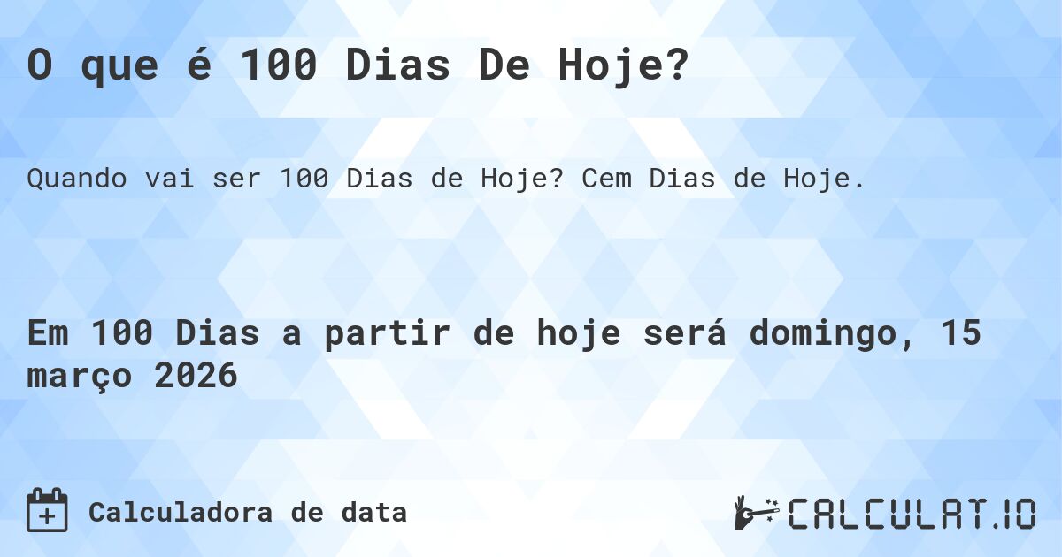 O que é 100 Dias De Hoje?. Cem Dias de Hoje.