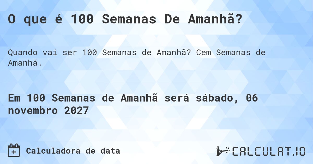 O que é 100 Semanas De Amanhã?. Cem Semanas de Amanhã.