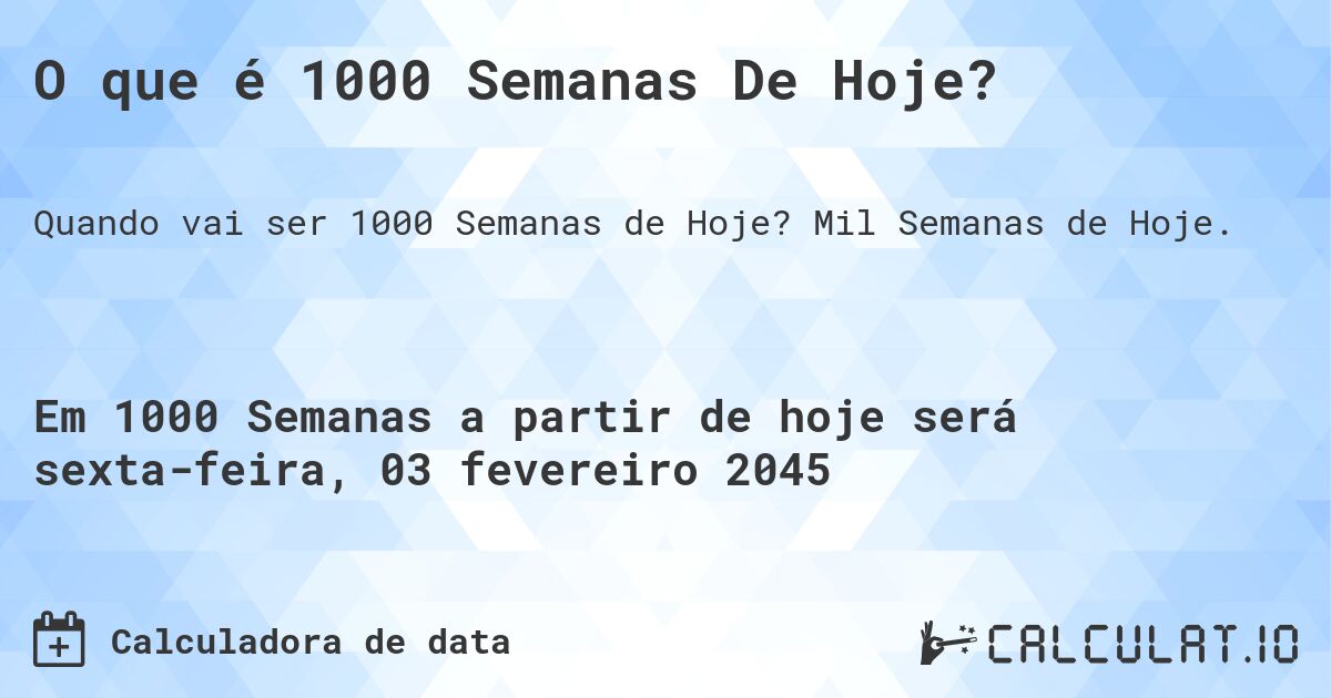O que é 1000 Semanas De Hoje?. Mil Semanas de Hoje.