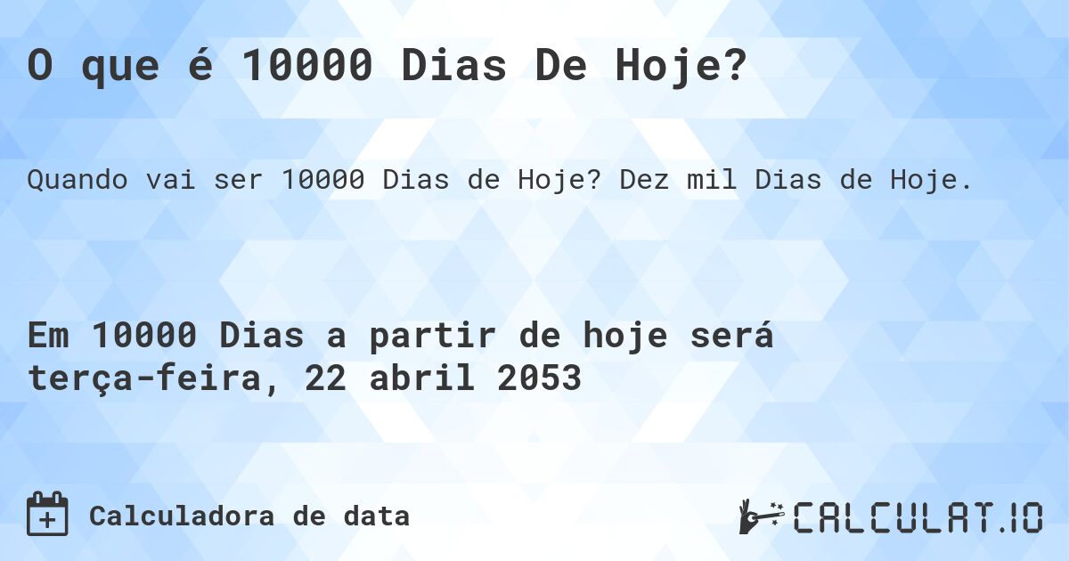 O que é 10000 Dias De Hoje?. Dez mil Dias de Hoje.