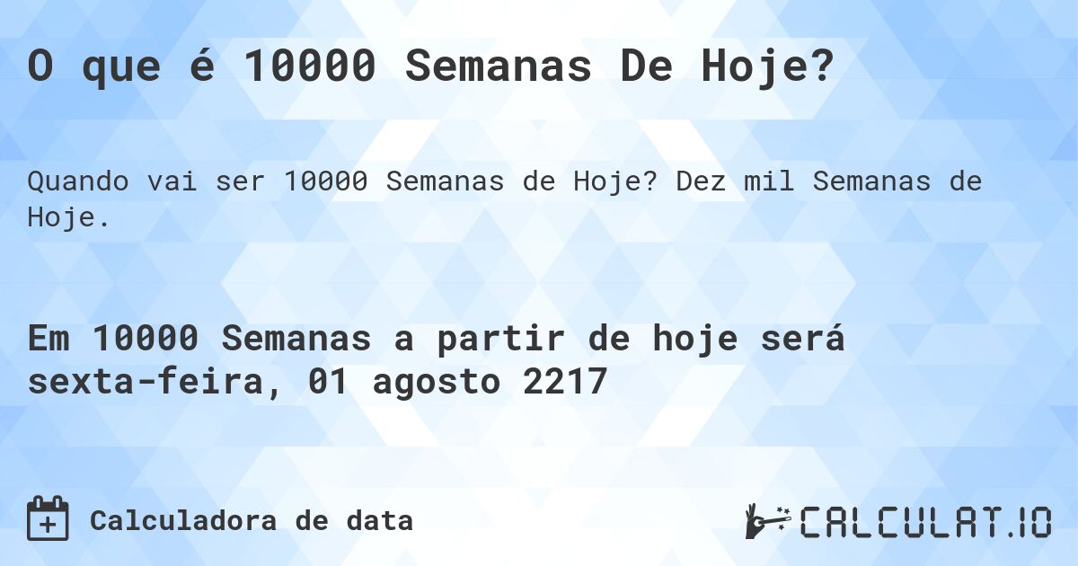 O que é 10000 Semanas De Hoje?. Dez mil Semanas de Hoje.
