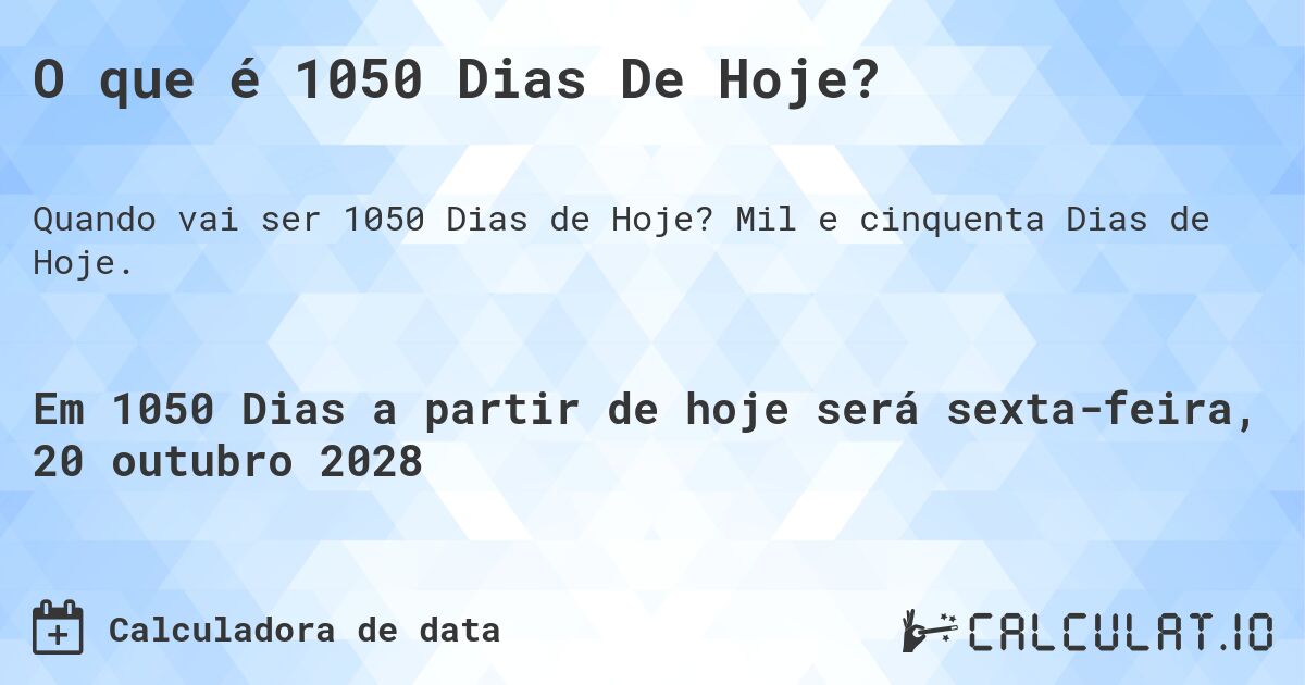 O que é 1050 Dias De Hoje?. Mil e cinquenta Dias de Hoje.