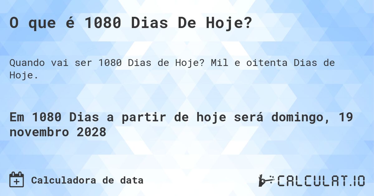O que é 1080 Dias De Hoje?. Mil e oitenta Dias de Hoje.
