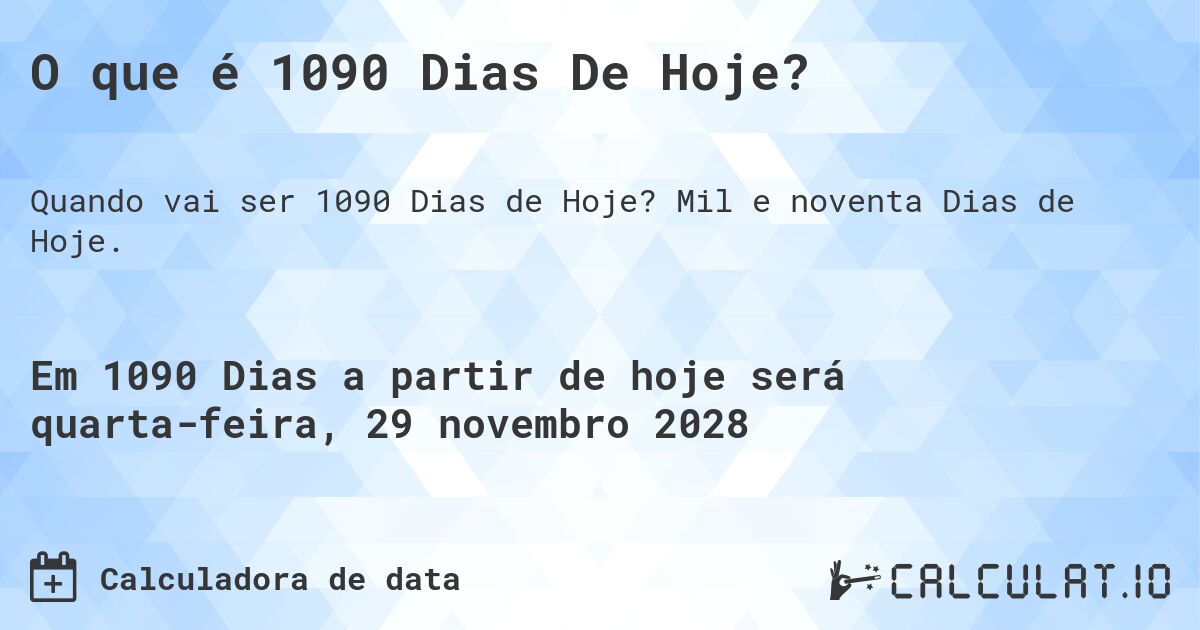 O que é 1090 Dias De Hoje?. Mil e noventa Dias de Hoje.