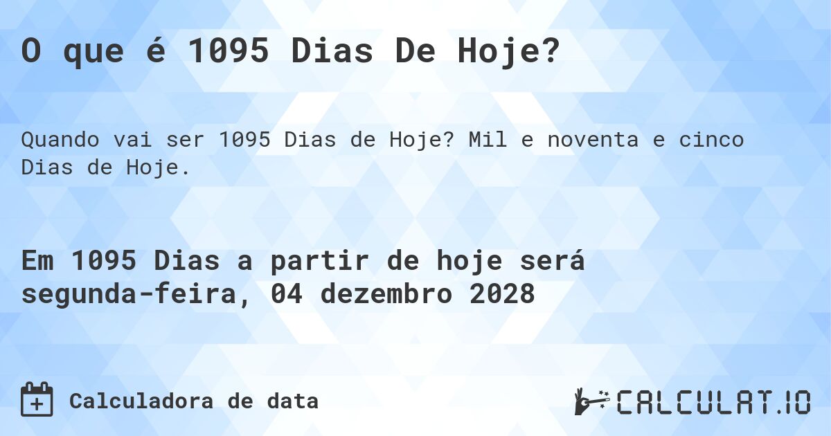 O que é 1095 Dias De Hoje?. Mil e noventa e cinco Dias de Hoje.